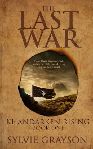 Libro The Last War: Book One, Khandarken Rising: Major Dante Regiment seeks justice for Beth, even if he has to provide it himself 