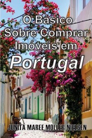 Könyv The Basics of Buying Property in Portugal: Portuguese Translation 