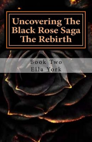 Kniha Uncovering The Black Rose Saga: The Rebirth 