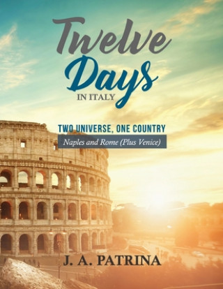 Könyv Twelve Days in Italy (Naples and Rome plus Venice): Two Universe, One Country 