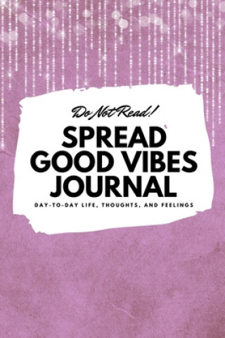 Könyv Do Not Read! Spread Good Vibes Journal 