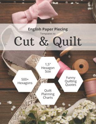 Carte English Paper Piecing Templates to Cut & Quilt: Including Over 500 1.5 Hexagons To Cut Out And 12 Quilt Planning Charts Anna Grunduls Quilts