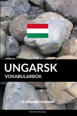 Könyv Ungarsk Vokabularbok: En Emnebasert Tiln?rming Pinhok Languages