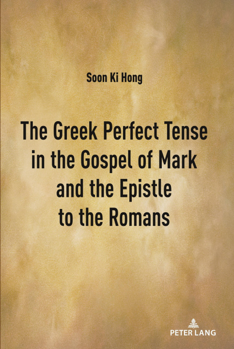 Książka Greek Perfect Tense in the Gospel of Mark and the Epistle to the Romans Soon Ki Hong