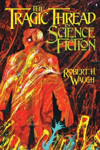 Book Tragic Thread in Science Fiction Robert H. Waugh