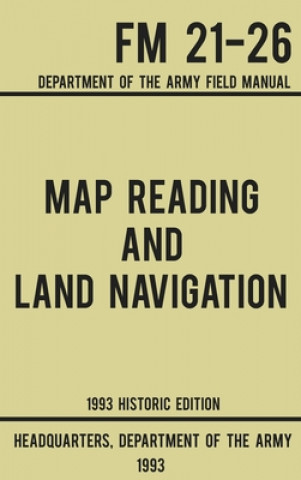 Carte Map Reading And Land Navigation - Army FM 21-26 (1993 Historic Edition) 