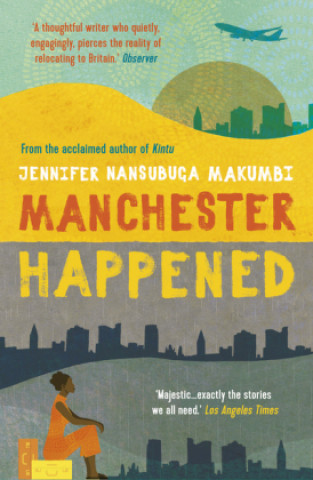 Kniha Manchester Happened Jennifer Nansubuga Makumbi