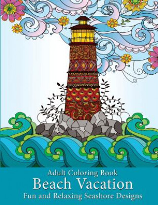 Kniha Adult Coloring Book: Beach Vacation: Fun and Relaxing Seashore Designs 