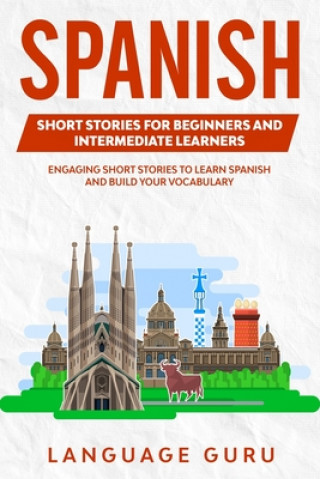 Könyv Spanish Short Stories for Beginners and Intermediate Learners 