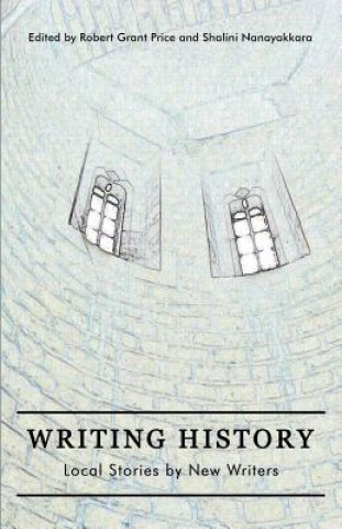 Carte Writing History: Local Stories by New Writers Robert G. Price