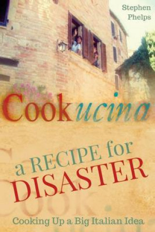 Kniha A Recipe for Disaster: Cooking up a Big Italian Idea 