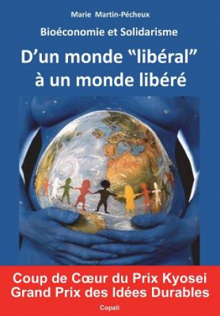 Carte Bioeconomie et Solidarisme: D'un monde liberal a un monde libere. Enfin un nouveau modele economique et social, fonde sur les mecanismes du Vivant 