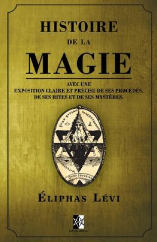 Carte Histoire de la Magie: avec une exposition claire et précise de ses procédés, de ses rites et de ses myst?res. 