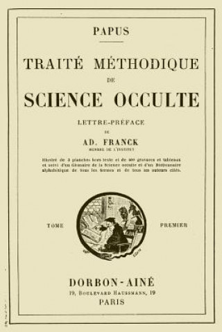 Könyv Traite Methodique de Science Occulte - Tome Premier: Lettre-preface de Ad. Franck membre de l'Institut 