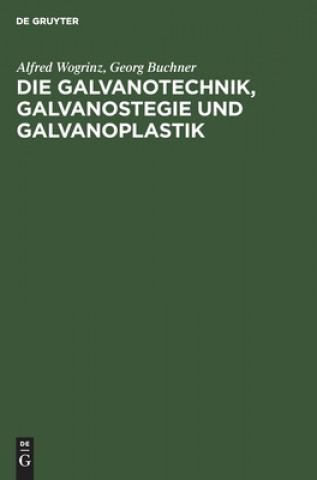Könyv Die Galvanotechnik, Galvanostegie Und Galvanoplastik Georg Buchner
