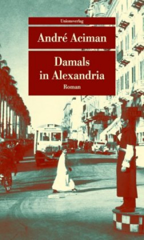 Könyv Damals in Alexandria André Aciman