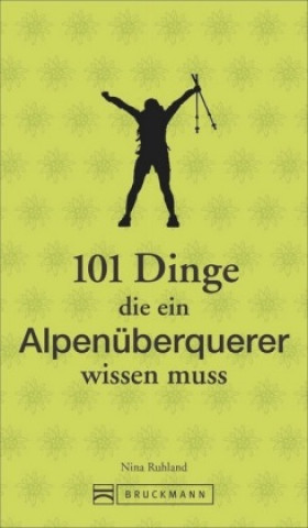 Kniha 101 Dinge, die ein Alpenüberquerer wissen muss Nina Ruhland