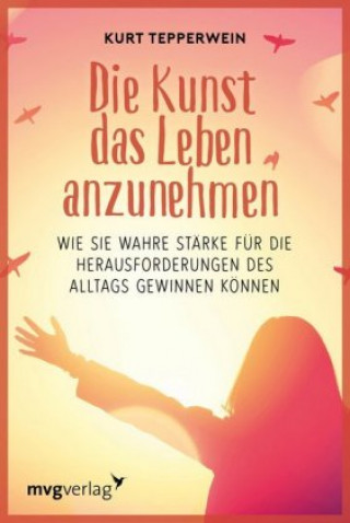Knjiga Die Kunst das Leben anzunehmen Kurt Tepperwein