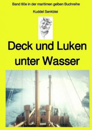 Könyv Deck und Luken unter Wasser - Seefahrt in den 1950-60er Jahren - Band 60e in der maritimen gelben Buchreihe bei Jürgen Ruszkowski Jürgen Ruszkowski