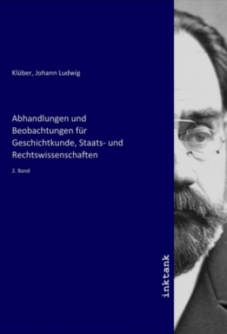 Carte Abhandlungen und Beobachtungen für Geschichtkunde, Staats- und Rechtswissenschaften Johann Ludwig Klüber