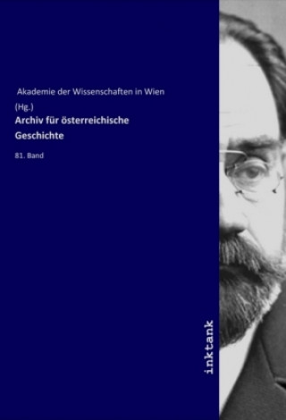 Könyv Archiv für österreichische Geschichte Akademie der Wissenschaften in Wien (Hg.)