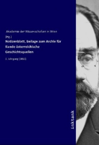 Kniha Notizenblatt, Beilage zum Archiv für Kunde österreichische Geschichtsquellen Akademie der Wissenschaften in Wien (Hg.)