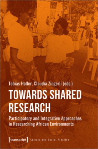 Knjiga Towards Shared Research - Participatory and Integrative Approaches in Researching African Environments Tobias Haller