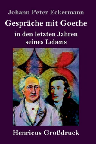 Książka Gesprache mit Goethe in den letzten Jahren seines Lebens (Grossdruck) 