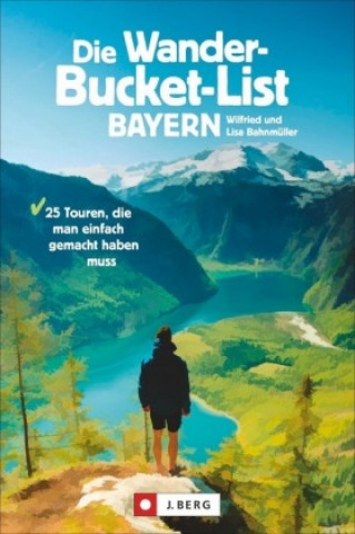 Kniha Die Wander-Bucket-List Bayern Lisa Bahnmüller