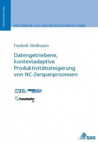 Kniha Datengetriebene, kontextadaptive Produktivitätssteigerung von NC-Zerspanprozessen 