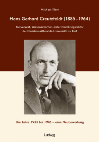 Kniha Hans Gerhard Creutzfeldt (1885-1964): Nervenarzt, Wissenschaftler, erster Nachkriegsrektor der Christian-Albrechts-Universität zu Kiel 