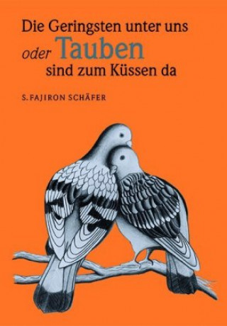 Книга Die Geringsten unter uns oder Tauben sind zum Küssen da! S.Fajiron Schäfer