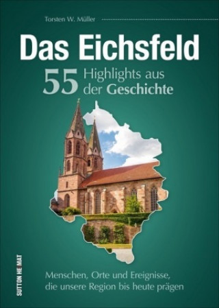 Carte Das Eichsfeld. 55 Highlights aus der Geschichte 