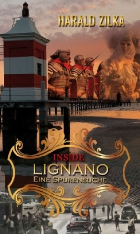 Kniha INSIDE LIGNANO - Eine Spurensuche Harald Zilka