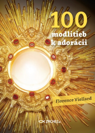 Kniha 100 modlitieb k adorácii Florence Viellard