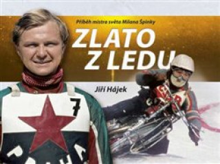 Könyv Zlato z ledu: Příběh mistra světa Milana Špinky Jiří Hájek