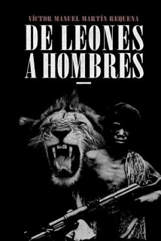 Knjiga De Leones a Hombres Victor Manuel Martin Requena