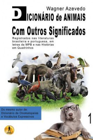 Könyv Dicionário de Animais Com Outros Significados: registrados nas literaturas brasileira e portuguesa, em letras da MPB e nas histórias em quadrinhos 