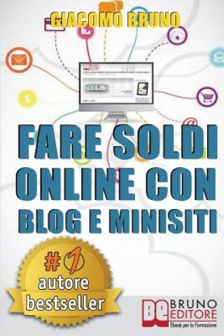 Книга Fare Soldi Online Con Blog e Minisiti: Guadagnare su Internet nell'Era dei Social Network e del Web 3.0 