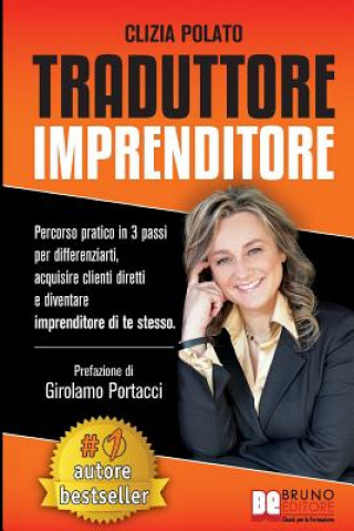 Kniha Traduttore Imprenditore: Percorso Pratico In 3 Passi Per Differenziarti, Acquisire Clienti Diretti e Diventare Imprenditore Di Te Stesso 
