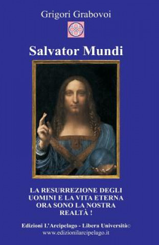 Könyv Salvator Mundi: La resurrezione degli uomini e la vita eterna ora sono la nostra realt? Maria Grazia Arecco