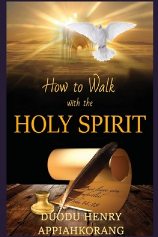 Kniha How to Walk with the Holy Spirit: Understanding the Personality of the Holy Spirit Henry Appiahkorang Duodu