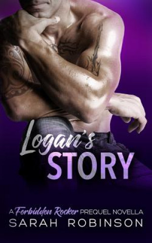 Kniha Logan's Story: Forbidden Rockers Prequel Novella Sarah Robinson