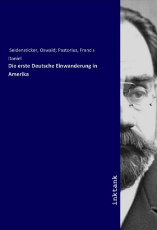 Kniha Die erste Deutsche Einwanderung in Amerika Seidensticker
