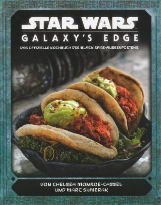 Kniha Star Wars: Galaxy's Edge - das offizielle Kochbuch des Black Spire-Außenposten Marc Sumerak