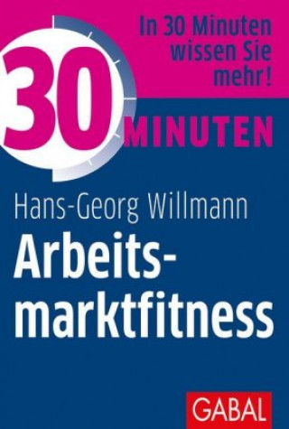 Kniha 30 Minuten Arbeitsmarktfitness Hans-Georg Willmann