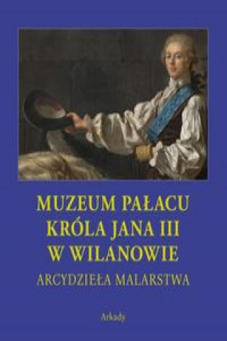 Carte Arcydzieła malarstwa Muzeum Pałacu Króla Jana III w Wilanowie Praca zbiorowa