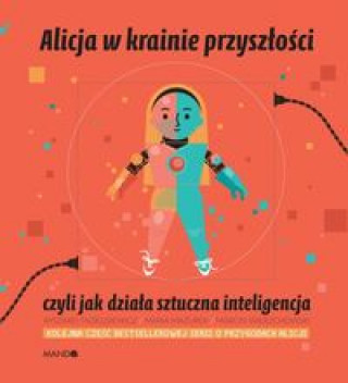 Kniha Alicja w krainie przyszłości czyli jak działa sztuczna inteligencja Mazurek Maria