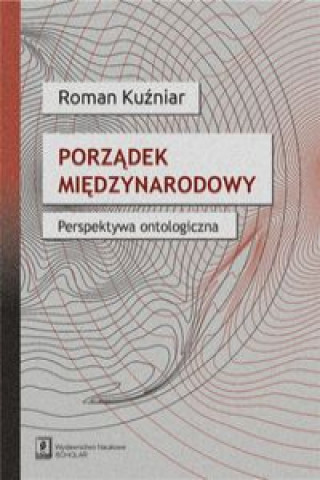 Kniha Porządek międzynarodowy Perspektywa ontologiczna Kuźniar Roman