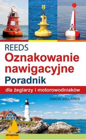 Könyv REEDS Światła znaki i oznakowanie nawigacyjne Poradnik dla żeglarzy i motorowodniaków Jollands Simon
